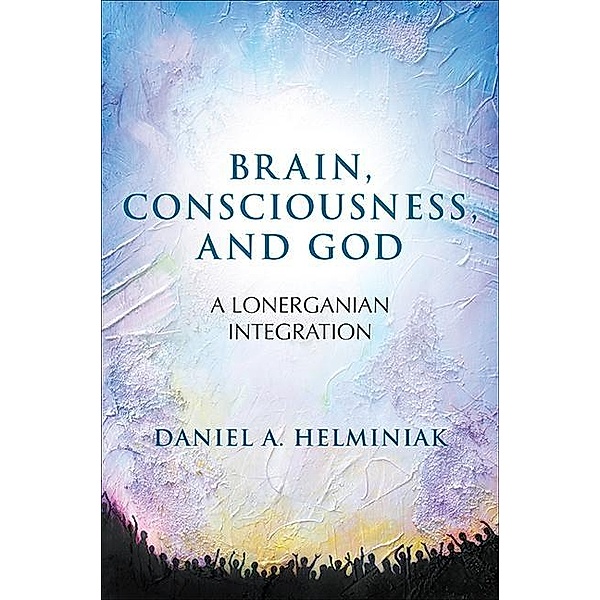 Brain, Consciousness, and God, Daniel A. Helminiak