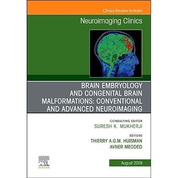 Brain Embryology and the Cause of Congenital Malformations, An Issue of Neuroimaging Clinics of North America, Thierry A. G. M. Huisman, Avner Meoded