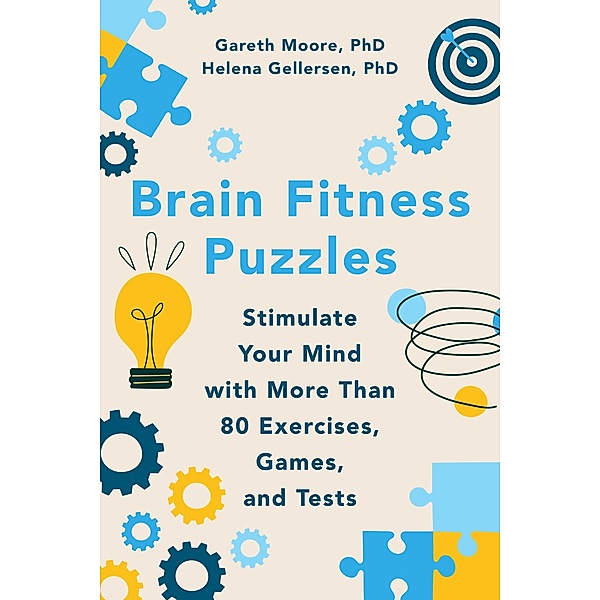 Brain Fitness Puzzles: Stimulate Your Mind with More Than 80 Exercises, Games, and Tests, Gareth Moore, Helena Gellersen