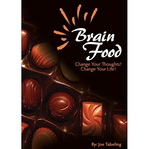 Brain Food: Change Your Thoughts, Change Your Life, Joe Tabeling