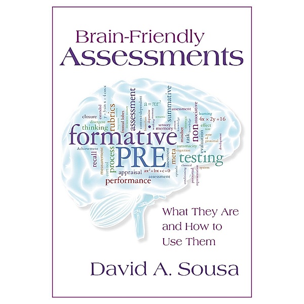 Brain-Friendly Assessments: What They Are and How to Use Them, David A. Sousa