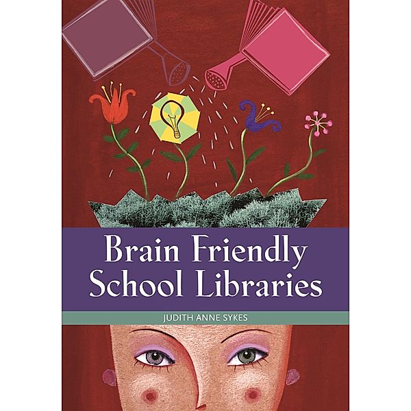 Brain Friendly School Libraries, Judith Anne Sykes