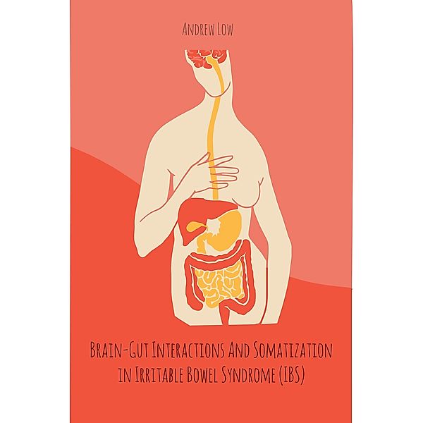 Brain-Gut Interactions And Somatization in Irritable Bowel Syndrome (IBS), Andrew Low