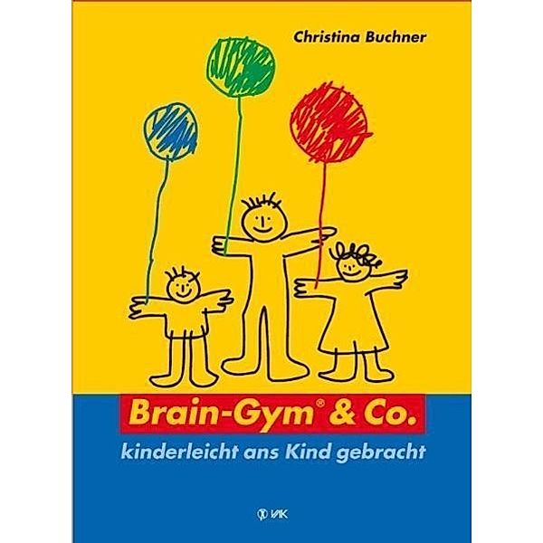 Brain-Gym & Co. - kinderleicht ans Kind gebracht, Christina Buchner