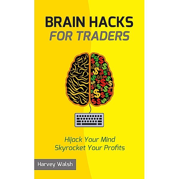 Brain Hacks For Traders, Harvey Walsh