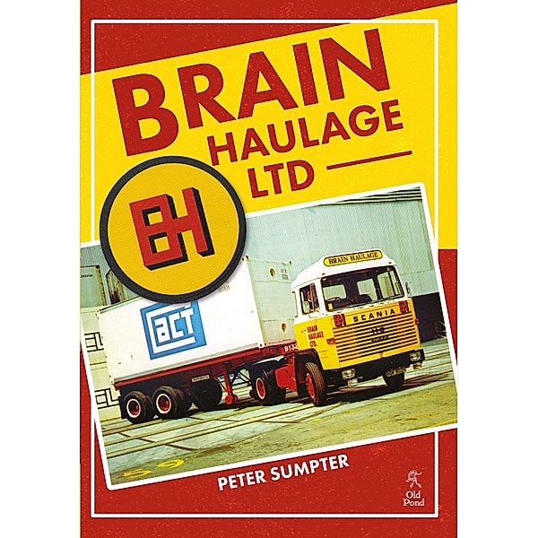 Brain Haulage Ltd: A Company History 1950-1992 / Old Pond Books, Peter Sumpter