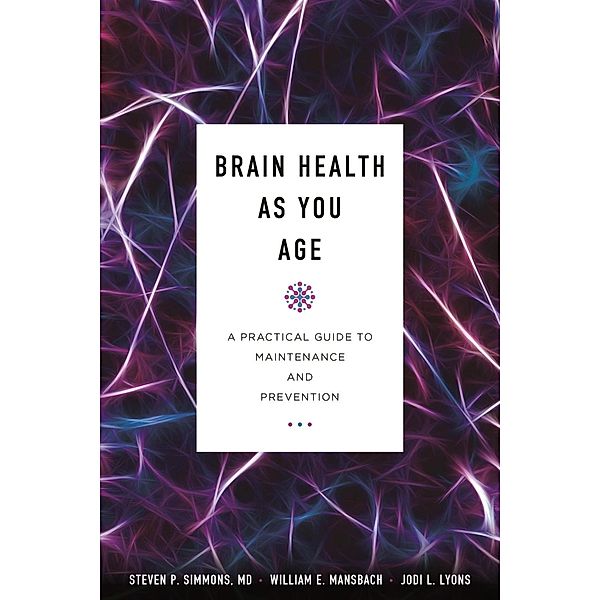 Brain Health as You Age, Steven P. Simmons, William E. Mansbach, Jodi L. Lyons