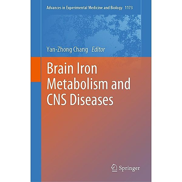Brain Iron Metabolism and CNS Diseases / Advances in Experimental Medicine and Biology Bd.1173