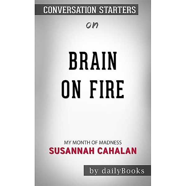 Brain on Fire: My Month of Madness​​​​​​​by Susannah Cahalan​​​​​​​ | Conversation Starters, dailyBooks