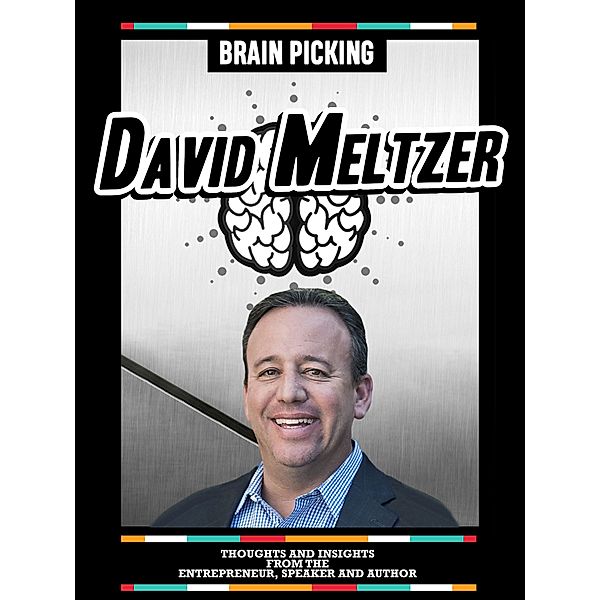 Brain Picking David Maltzer: Thoughts And Insights From The Entrepreneur, Speaker And Author, Brain Picking Icons