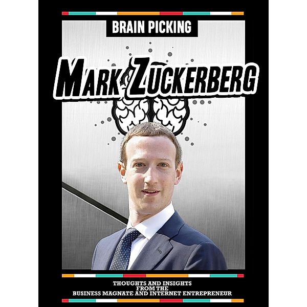 Brain Picking Mark Zuckerberg: Thoughts And Insights From The Business Magnate And Internet Entrepreneur,, Brain Picking Icons