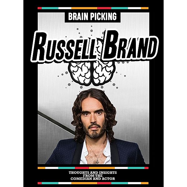Brain Picking Russell Brand: Thoughts And Insights From The Comedian And Actor, Brain Picking Icons