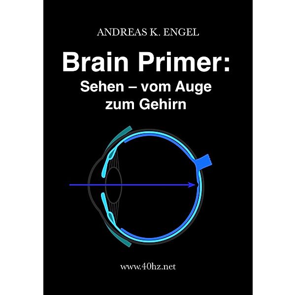 Brain Primer: Sehen - vom Auge zum Gehirn / Andreas K. Engel (Eigenverlag), Andreas K. Engel
