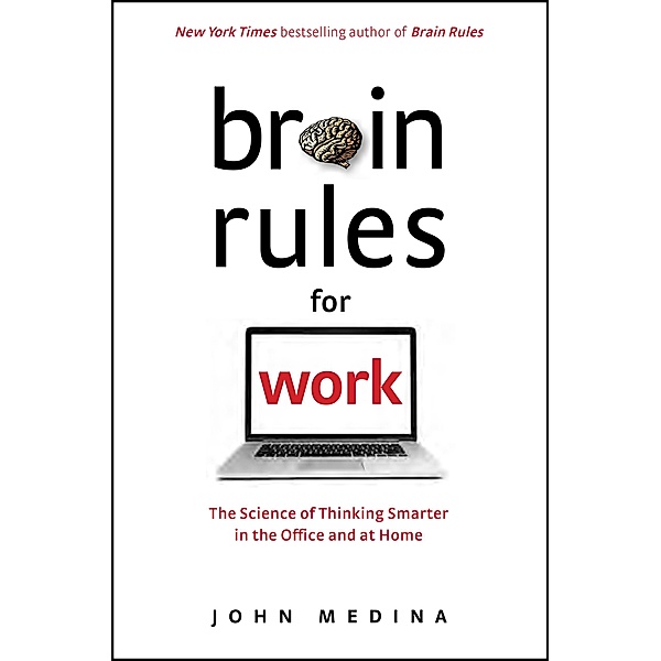 Brain Rules for Work, John Medina