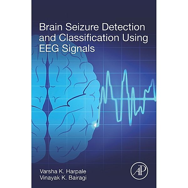 Brain Seizure Detection and Classification Using EEG Signals, Varsha K. Harpale, Vinayak Bairagi