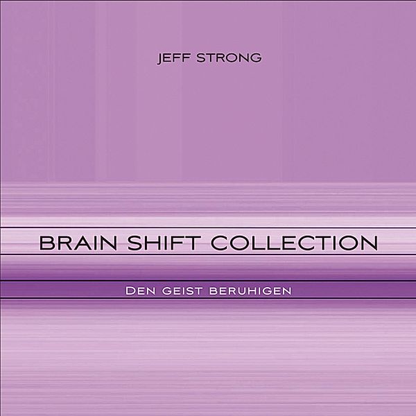 Brain Shift Collection - 1 - Brain Shift Collection - den Geist beruhigen, Jeff Strong
