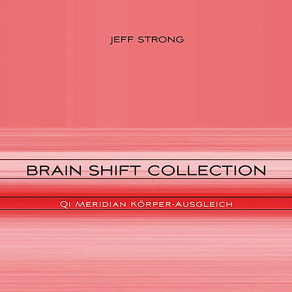 Brain Shift Collection - 6 - Brain Shift Collection - Qi Meridian Körper-Ausgleich, Jeff Strong