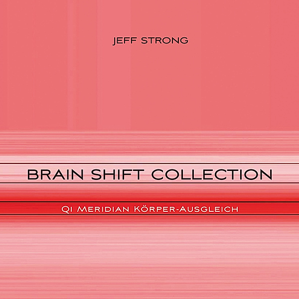Brain Shift Collection - 6 - Brain Shift Collection - Qi Meridian Körper-Ausgleich, Jeff Strong