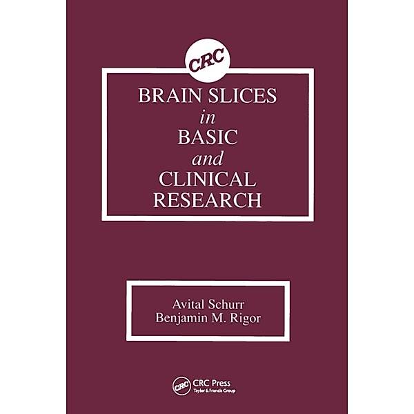 Brain Slices in Basic and Clinical Research, Avital Schurr, Benjamin M. Rigor