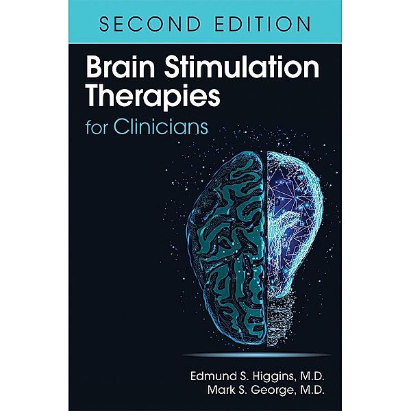 Brain Stimulation Therapies for Clinicians, Edmund S. Higgins, Mark S. George