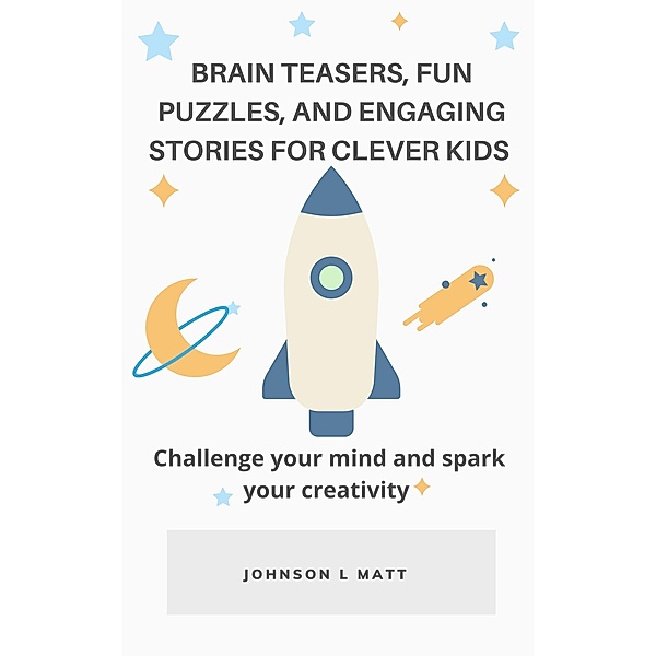Brain Teasers, Fun Puzzles, and Engaging Stories for Clever Kids, JOHNSON l Matt