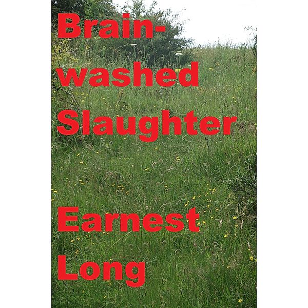 Brain-washed Slaughter, Earnest Long