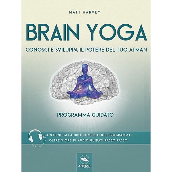 Brain Yoga. Conosci e sviluppa il potere del tuo atman, Matt Harvey