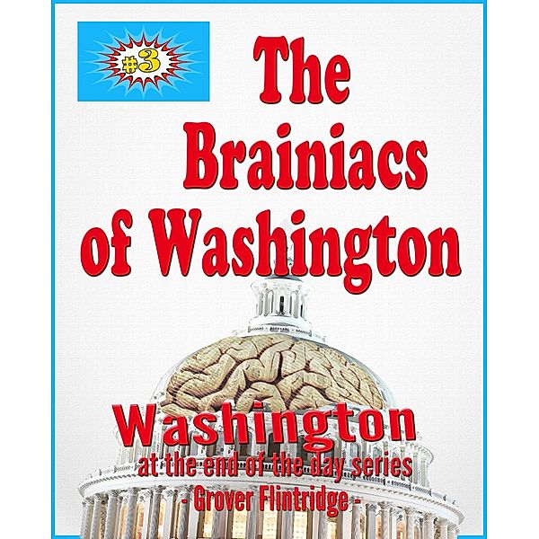 Brainiacs of Washington (Washington At The End of the Day, #3) / Washington At The End of the Day, Grover Flintridge