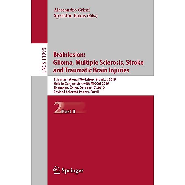 Brainlesion: Glioma, Multiple Sclerosis, Stroke and Traumatic Brain Injuries / Lecture Notes in Computer Science Bd.11993