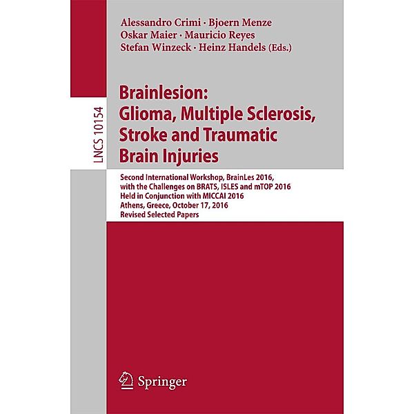 Brainlesion: Glioma, Multiple Sclerosis, Stroke and Traumatic Brain Injuries / Lecture Notes in Computer Science Bd.10154