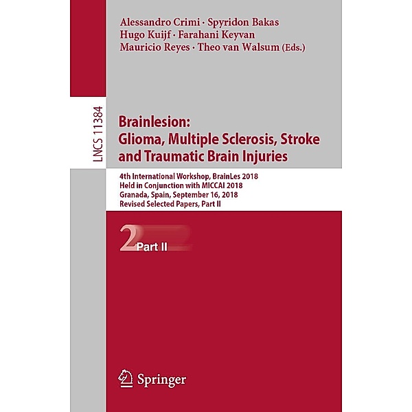 Brainlesion: Glioma, Multiple Sclerosis, Stroke and Traumatic Brain Injuries / Lecture Notes in Computer Science Bd.11384