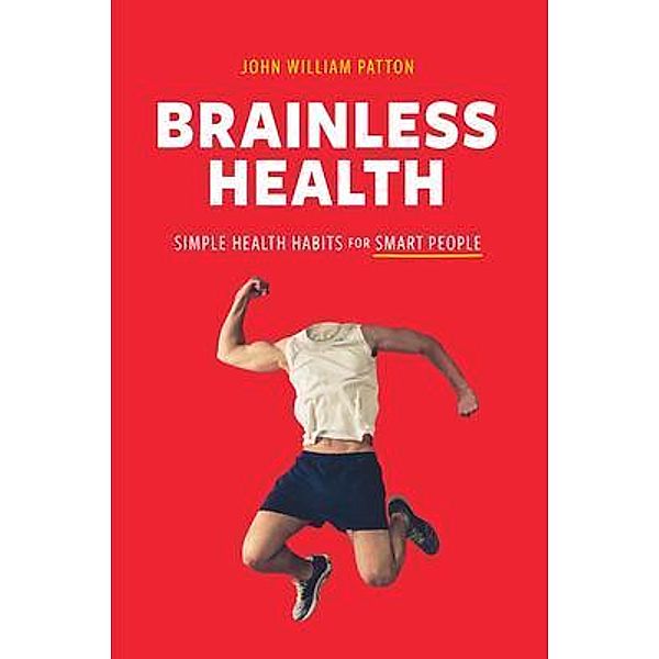 Brainless Health, John William Patton