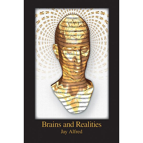 Brains and Realities, Jay Alfred