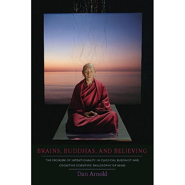 Brains, Buddhas, and Believing, Dan Arnold