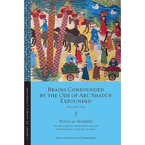 Brains Confounded by the Ode of Abu Shaduf Expounded / Library of Arabic Literature Bd.18, Yusuf Al-Shirbini