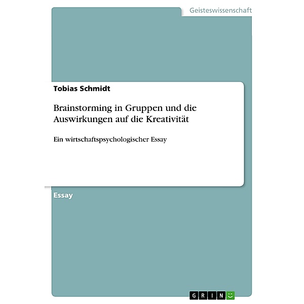 Brainstorming in Gruppen und die Auswirkungen auf die Kreativität, Tobias Schmidt