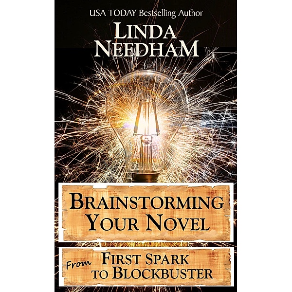 Brainstorming Your Novel: From First Spark to Blockbuster, Linda Needham