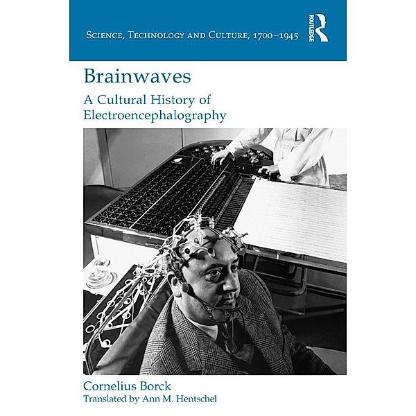 Brainwaves: A Cultural History of Electroencephalography, Cornelius Borck