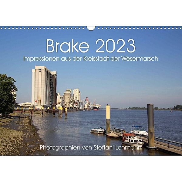Brake 2023. Impressionen aus der Kreisstadt der Wesermarsch (Wandkalender 2023 DIN A3 quer), Steffani Lehmann
