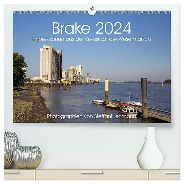 Brake 2024. Impressionen aus der Kreisstadt der Wesermarsch (hochwertiger Premium Wandkalender 2024 DIN A2 quer), Kunstdruck in Hochglanz, Steffani Lehmann