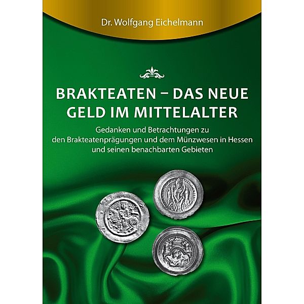 Brakteaten - Das neue Geld im Mittelalter, Wolfgang Eichelmann