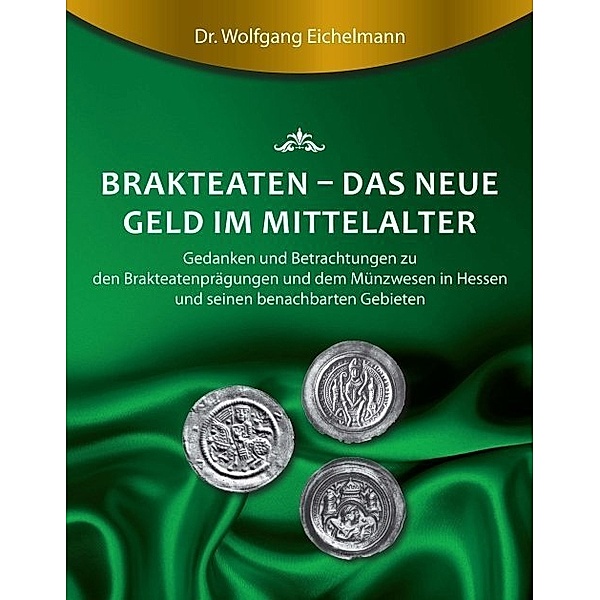 Brakteaten - Das neue Geld im Mittelalter, Wolfgang Eichelmann