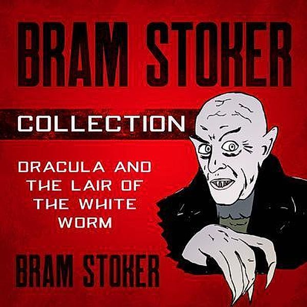 Bram Stoker Collection - Dracula and The Lair of the White Worm / History Books, Bram Stoker