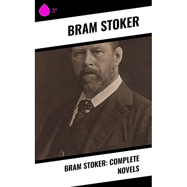 Bram Stoker: Complete Novels, Bram Stoker