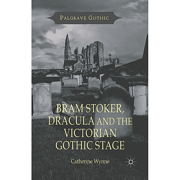 Bram Stoker, Dracula and the Victorian Gothic Stage, C. Wynne