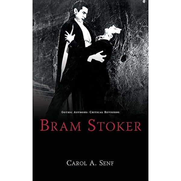 Bram Stoker / Gothic Authors: Critical Revisions, Carol A Senf