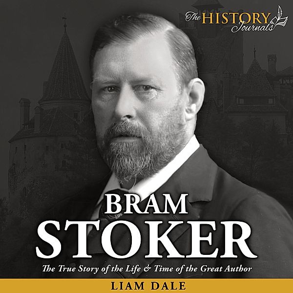 Bram Stoker: The True Story of the Life & Time of the Great Author, Liam Dale