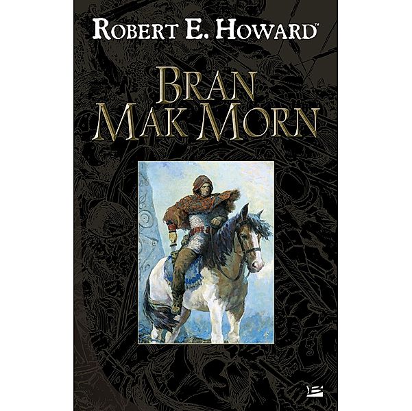 Bran Mak Morn / Les Grands Anciens, Robert E. Howard