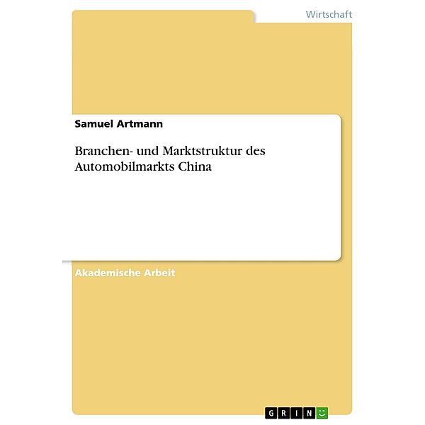 Branchen- und Marktstruktur des Automobilmarkts China, Samuel Artmann