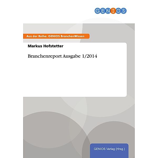 Branchenreport Ausgabe 1/2014, Markus Hofstetter